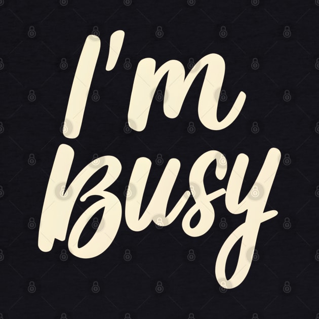 I'm busy by NomiCrafts